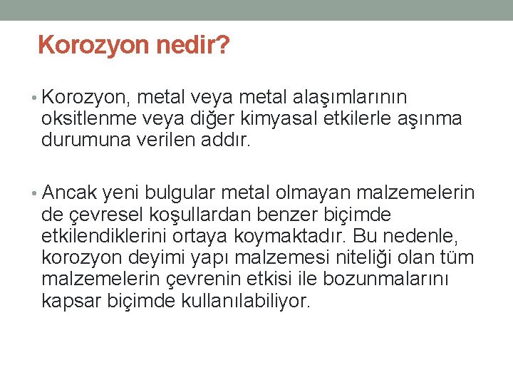 Korozyon nedir? • Korozyon, metal veya metal alaşımlarının oksitlenme veya diğer kimyasal etkilerle aşınma Korozyon nedir? • Korozyon, metal veya metal alaşımlarının oksitlenme veya diğer kimyasal etkilerle aşınma