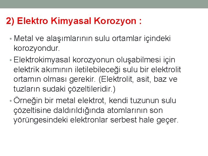 2) Elektro Kimyasal Korozyon : • Metal ve alaşımlarının sulu ortamlar içindeki korozyondur. • 2) Elektro Kimyasal Korozyon : • Metal ve alaşımlarının sulu ortamlar içindeki korozyondur. •