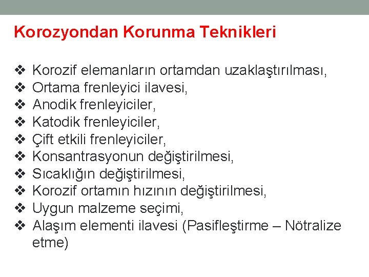 Korozyondan Korunma Teknikleri v v v v v Korozif elemanların ortamdan uzaklaştırılması, Ortama frenleyici Korozyondan Korunma Teknikleri v v v v v Korozif elemanların ortamdan uzaklaştırılması, Ortama frenleyici