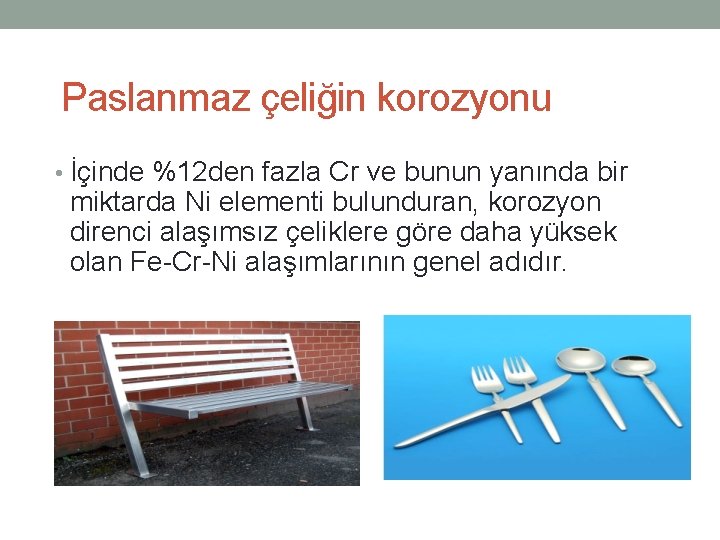 Paslanmaz çeliğin korozyonu • İçinde %12 den fazla Cr ve bunun yanında bir miktarda Paslanmaz çeliğin korozyonu • İçinde %12 den fazla Cr ve bunun yanında bir miktarda
