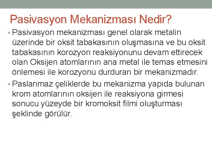 Pasivasyon Mekanizması Nedir? • Pasivasyon mekanizması genel olarak metalin üzerinde bir oksit tabakasının oluşmasına Pasivasyon Mekanizması Nedir? • Pasivasyon mekanizması genel olarak metalin üzerinde bir oksit tabakasının oluşmasına