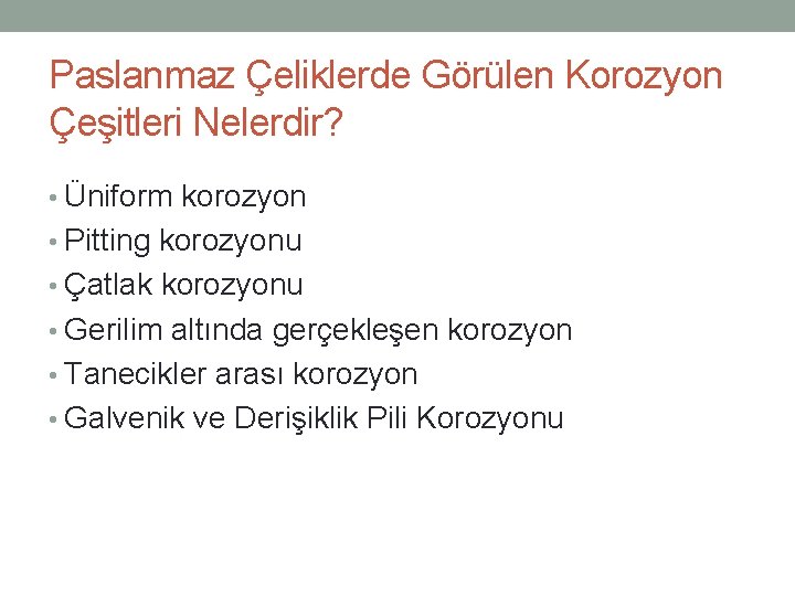 Paslanmaz Çeliklerde Görülen Korozyon Çeşitleri Nelerdir? • Üniform korozyon • Pitting korozyonu • Çatlak Paslanmaz Çeliklerde Görülen Korozyon Çeşitleri Nelerdir? • Üniform korozyon • Pitting korozyonu • Çatlak