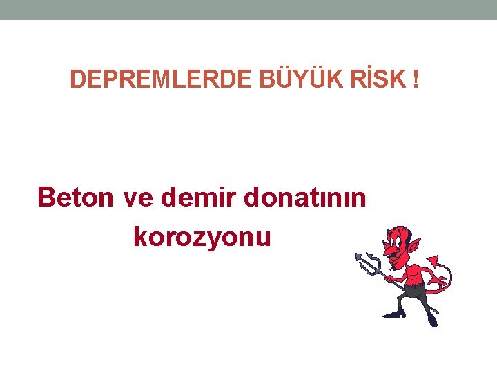 DEPREMLERDE BÜYÜK RİSK ! Beton ve demir donatının korozyonu DEPREMLERDE BÜYÜK RİSK ! Beton ve demir donatının korozyonu