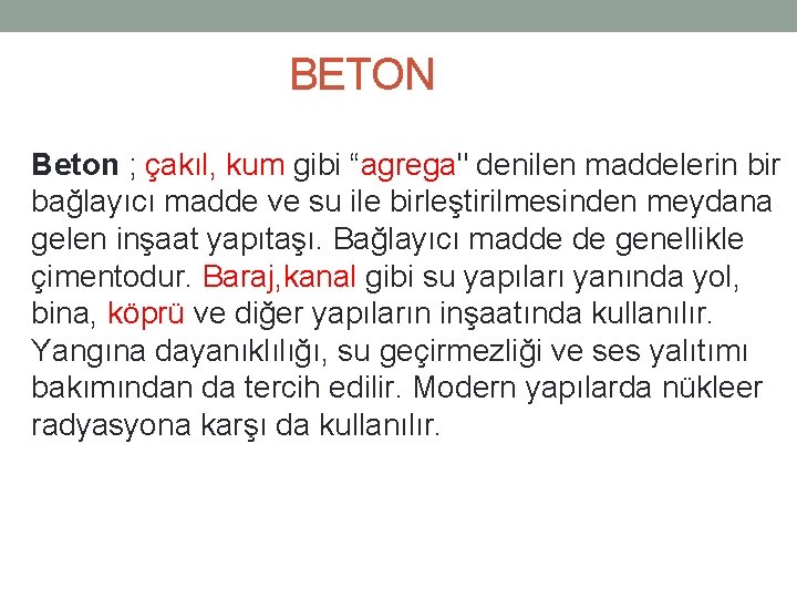 BETON Beton ; çakıl, kum gibi “agrega" denilen maddelerin bir bağlayıcı madde ve su BETON Beton ; çakıl, kum gibi “agrega" denilen maddelerin bir bağlayıcı madde ve su