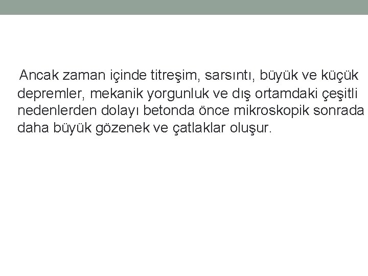 Ancak zaman içinde titreşim, sarsıntı, büyük ve küçük depremler, mekanik yorgunluk ve dış Ancak zaman içinde titreşim, sarsıntı, büyük ve küçük depremler, mekanik yorgunluk ve dış