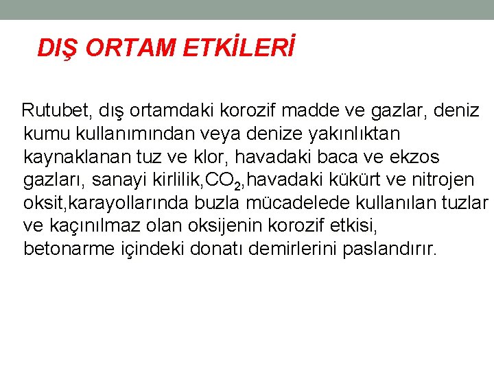 DIŞ ORTAM ETKİLERİ Rutubet, dış ortamdaki korozif madde ve gazlar, deniz kumu kullanımından veya DIŞ ORTAM ETKİLERİ Rutubet, dış ortamdaki korozif madde ve gazlar, deniz kumu kullanımından veya