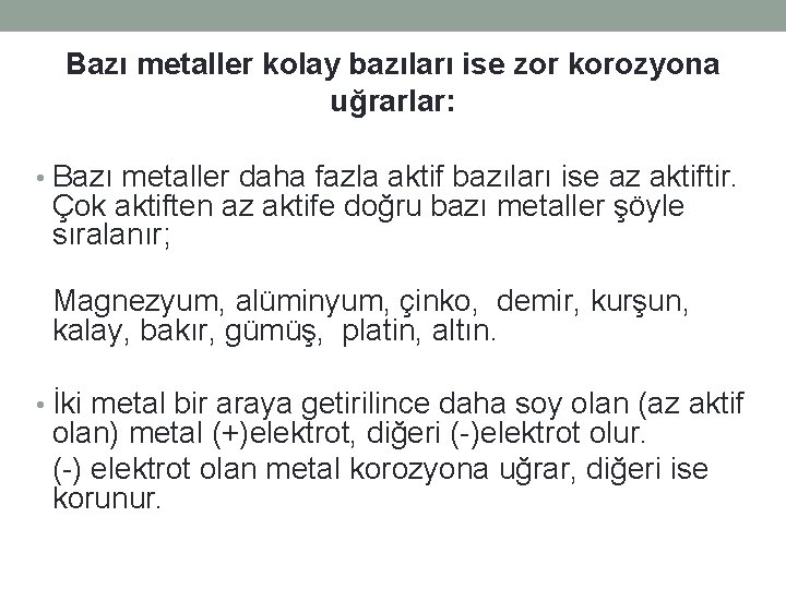 Bazı metaller kolay bazıları ise zor korozyona uğrarlar: • Bazı metaller daha fazla aktif Bazı metaller kolay bazıları ise zor korozyona uğrarlar: • Bazı metaller daha fazla aktif