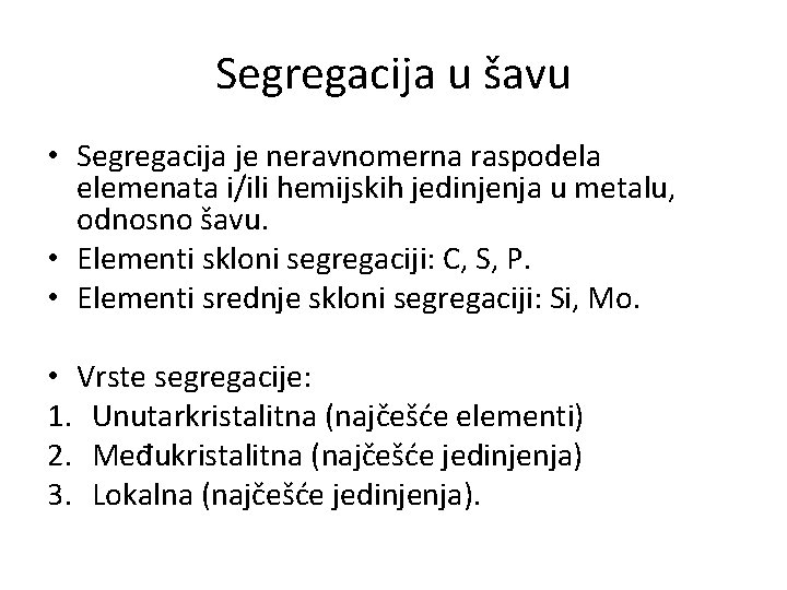 Segregacija u šavu • Segregacija je neravnomerna raspodela elemenata i/ili hemijskih jedinjenja u metalu,