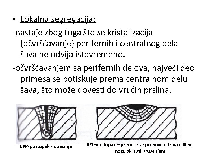  • Lokalna segregacija: -nastaje zbog toga što se kristalizacija (očvršćavanje) perifernih i centralnog