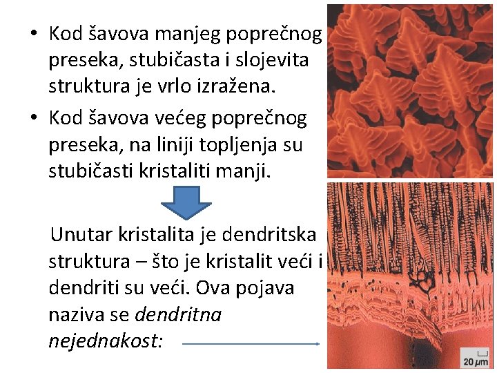  • Kod šavova manjeg poprečnog preseka, stubičasta i slojevita struktura je vrlo izražena.