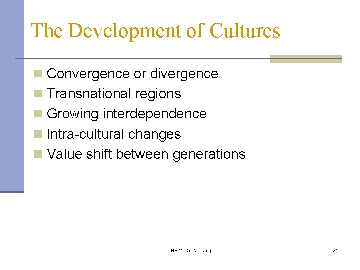 The Development of Cultures n Convergence or divergence n Transnational regions n Growing interdependence