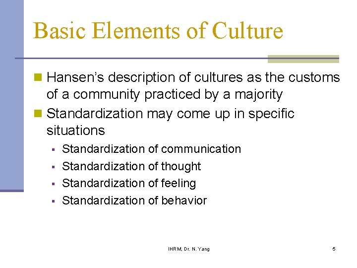 Basic Elements of Culture n Hansen’s description of cultures as the customs of a