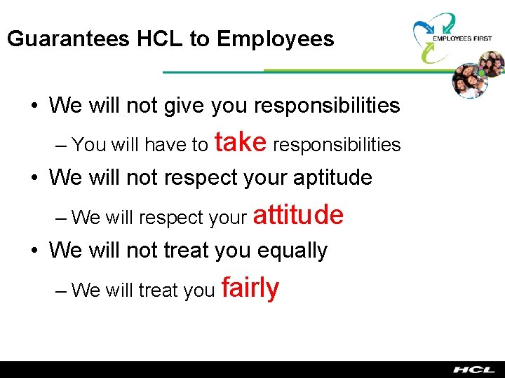 Guarantees HCL to Employees • We will not give you responsibilities – You will