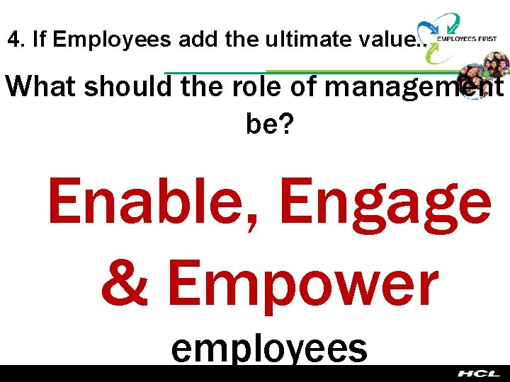 4. If Employees add the ultimate value. . What should the role of management