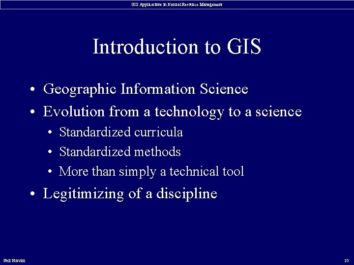 GIS Applications in Natural Resource Management Introduction to GIS • Geographic Information Science •