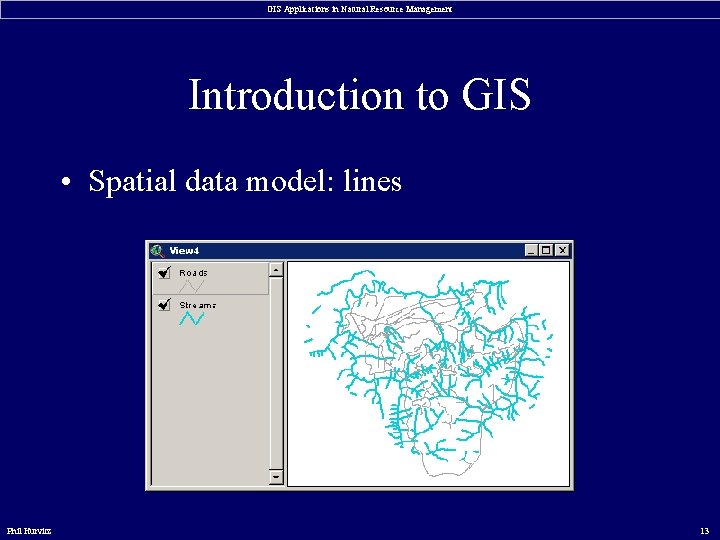 GIS Applications in Natural Resource Management Introduction to GIS • Spatial data model: lines