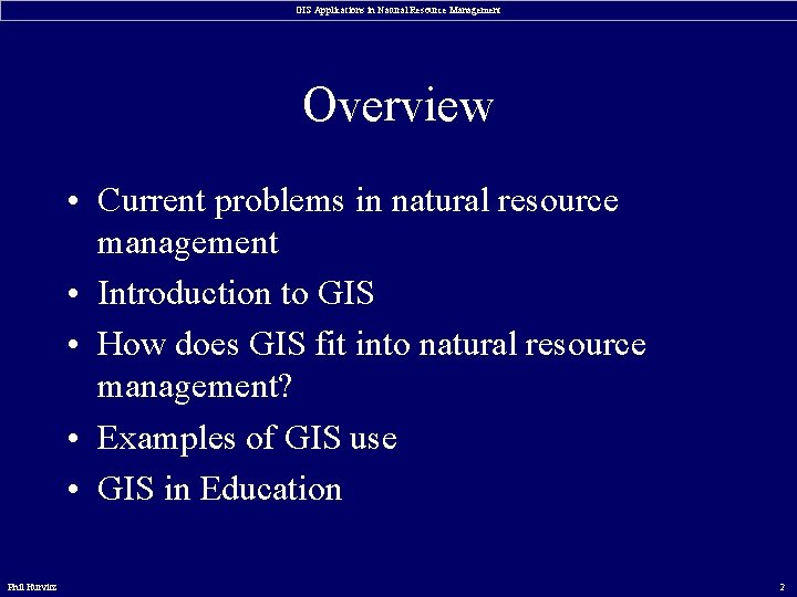 GIS Applications in Natural Resource Management Overview • Current problems in natural resource management