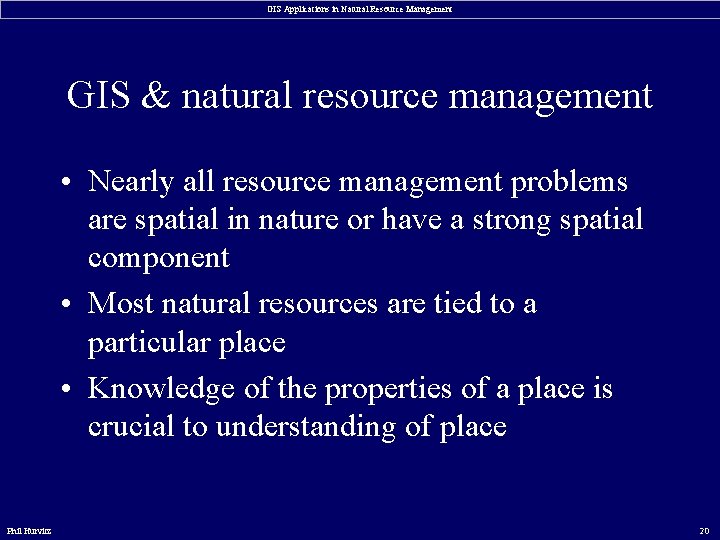 GIS Applications in Natural Resource Management GIS & natural resource management • Nearly all