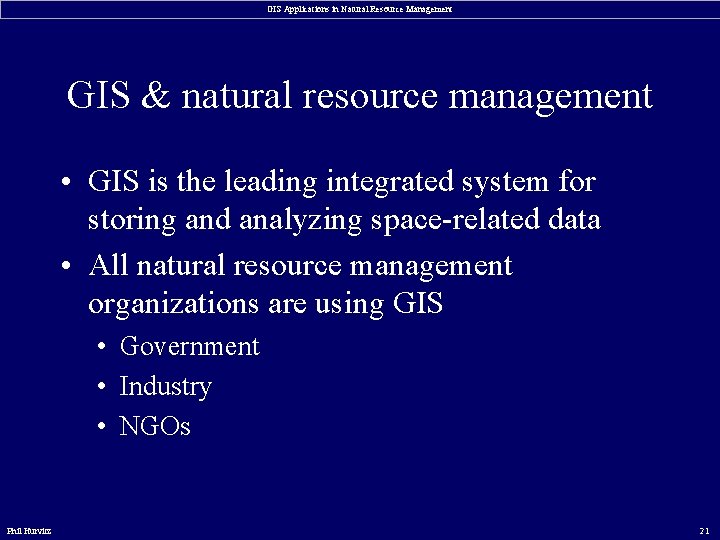 GIS Applications in Natural Resource Management GIS & natural resource management • GIS is