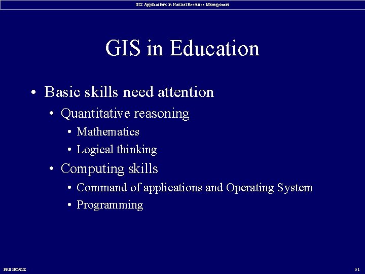 GIS Applications in Natural Resource Management GIS in Education • Basic skills need attention