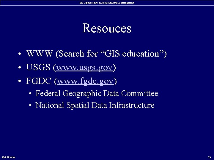 GIS Applications in Natural Resource Management Resouces • WWW (Search for “GIS education”) •