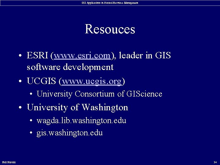 GIS Applications in Natural Resource Management Resouces • ESRI (www. esri. com), leader in