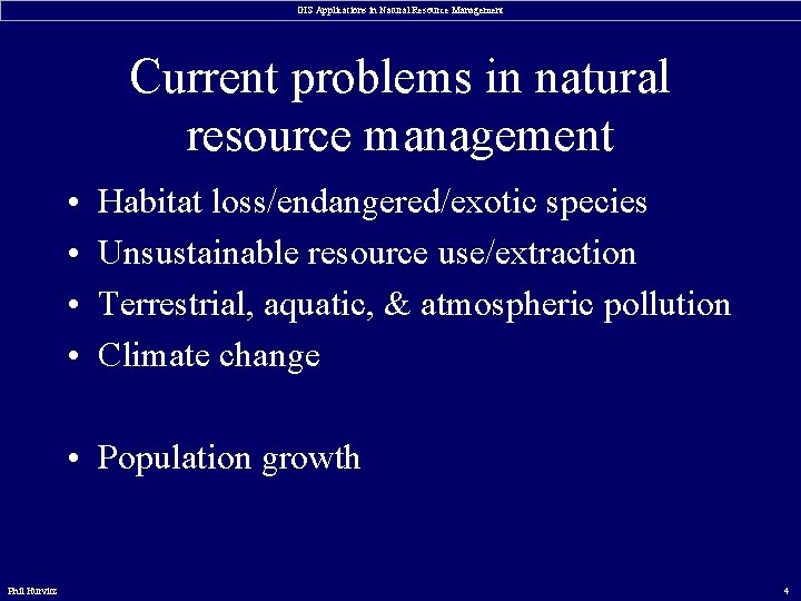 GIS Applications in Natural Resource Management Current problems in natural resource management • •