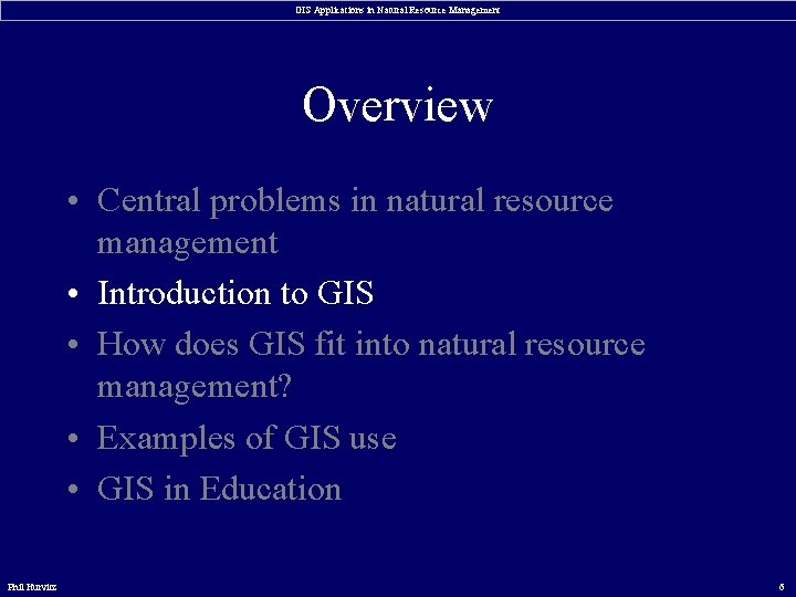 GIS Applications in Natural Resource Management Overview • Central problems in natural resource management