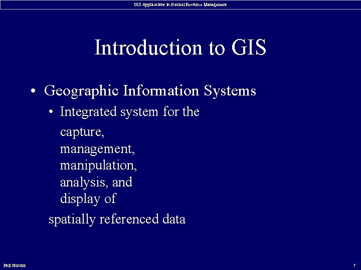 GIS Applications in Natural Resource Management Introduction to GIS • Geographic Information Systems •