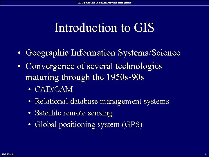 GIS Applications in Natural Resource Management Introduction to GIS • Geographic Information Systems/Science •