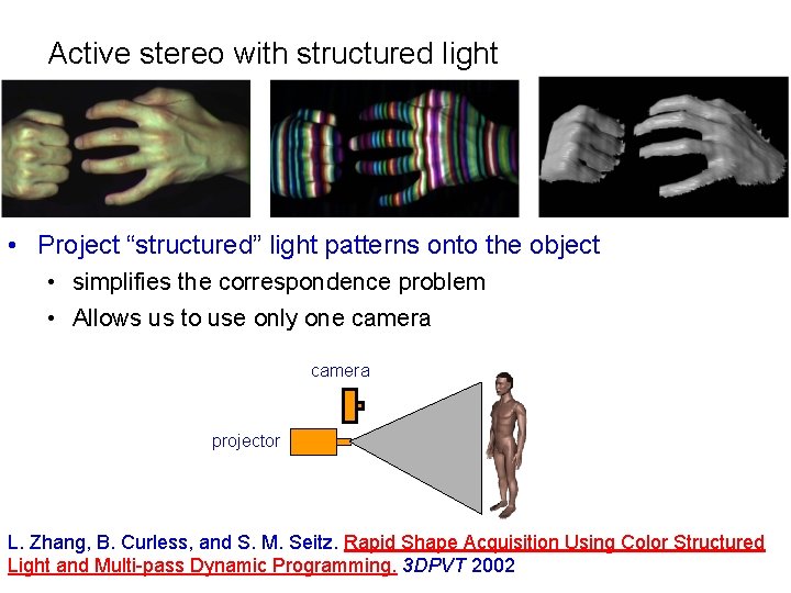 Active stereo with structured light • Project “structured” light patterns onto the object •