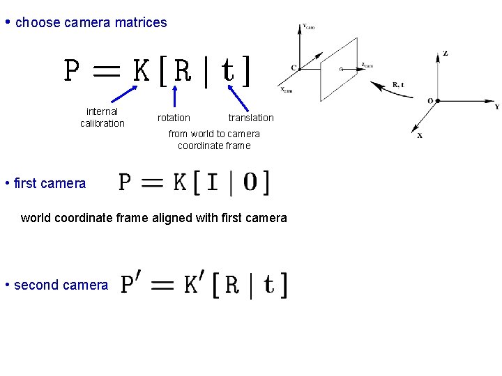  • choose camera matrices internal calibration rotation translation from world to camera coordinate