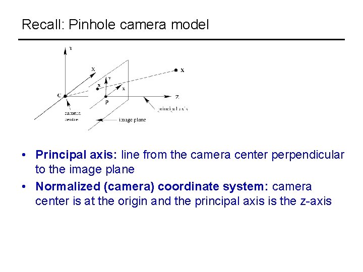Recall: Pinhole camera model • Principal axis: line from the camera center perpendicular to