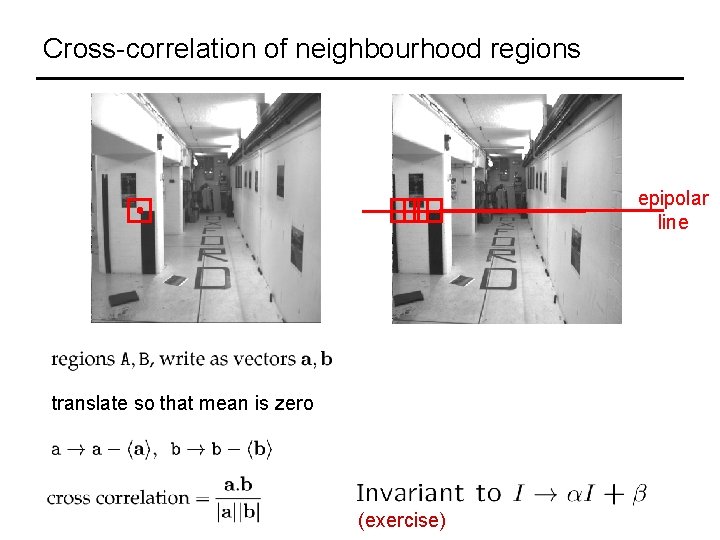 Cross-correlation of neighbourhood regions epipolar line translate so that mean is zero (exercise) 