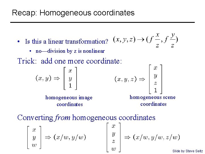 Recap: Homogeneous coordinates • Is this a linear transformation? • no—division by z is