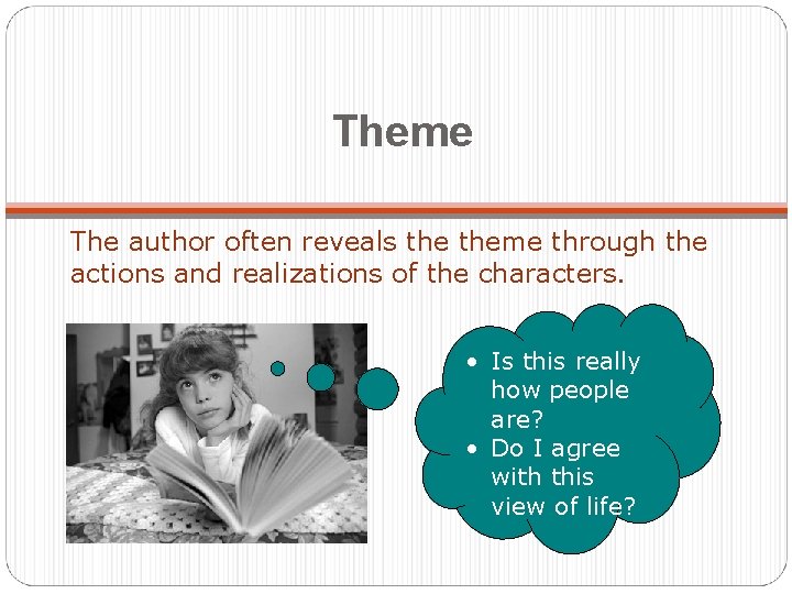 Theme The author often reveals theme through the actions and realizations of the characters.