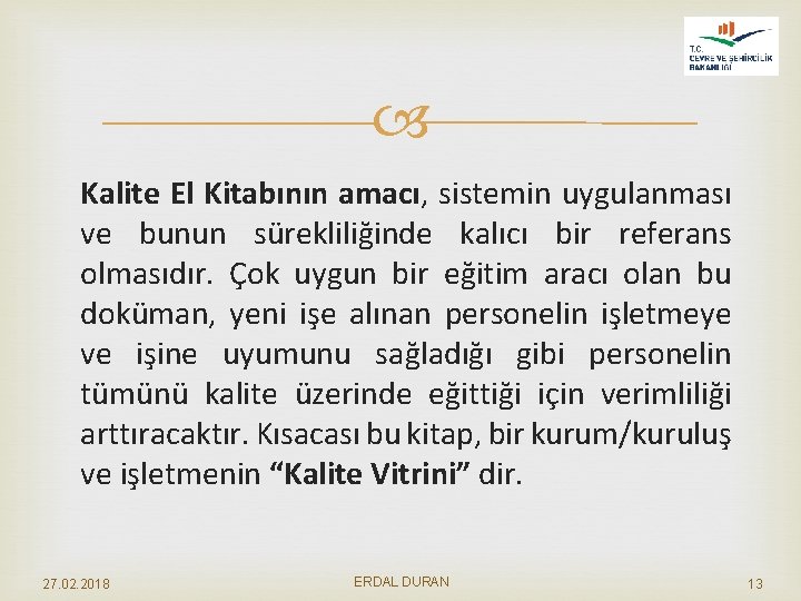  Kalite El Kitabının amacı, sistemin uygulanması ve bunun sürekliliğinde kalıcı bir referans olmasıdır.