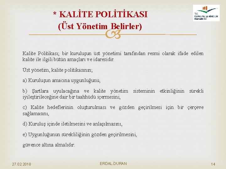 * KALİTE POLİTİKASI (Üst Yönetim Belirler) Kalite Politikası; bir kuruluşun üst yönetimi tarafından resmi