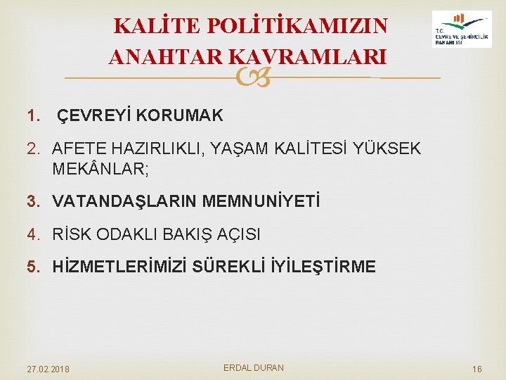 KALİTE POLİTİKAMIZIN ANAHTAR KAVRAMLARI 1. ÇEVREYİ KORUMAK 2. AFETE HAZIRLIKLI, YAŞAM KALİTESİ YÜKSEK MEK