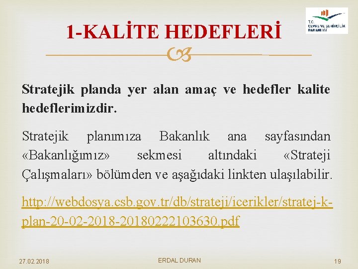 1 -KALİTE HEDEFLERİ Stratejik planda yer alan amaç ve hedefler kalite hedeflerimizdir. Stratejik planımıza