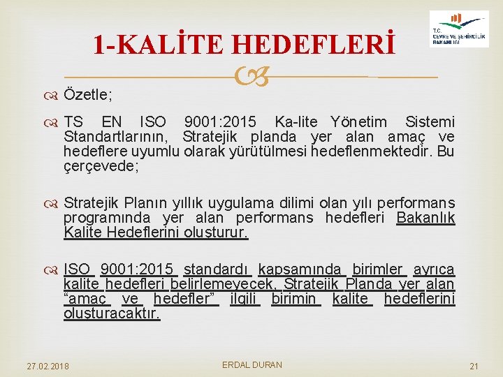 1 -KALİTE HEDEFLERİ Özetle; TS EN ISO 9001: 2015 Ka lite Yönetim Sistemi Standartlarının,