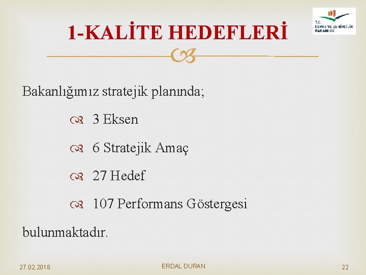 1 -KALİTE HEDEFLERİ Bakanlığımız stratejik planında; 3 Eksen 6 Stratejik Amaç 27 Hedef 107