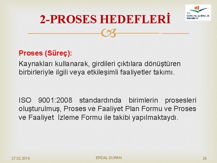 2 -PROSES HEDEFLERİ Proses (Süreç): Kaynakları kullanarak, girdileri çıktılara dönüştüren birbirleriyle ilgili veya etkileşimli