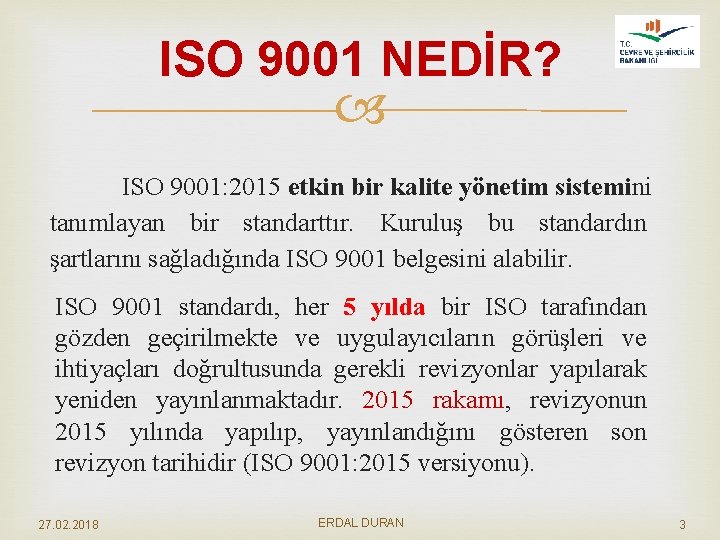 ISO 9001 NEDİR? ISO 9001: 2015 etkin bir kalite yönetim sistemini tanımlayan bir standarttır.