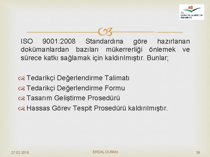  Standardına ISO 9001: 2008 göre hazırlanan dokümanlardan bazıları mükerrerliği önlemek ve sürece katkı