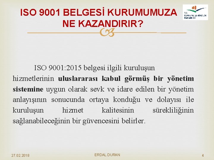 ISO 9001 BELGESİ KURUMUMUZA NE KAZANDIRIR? ISO 9001: 2015 belgesi ilgili kuruluşun hizmetlerinin uluslararası