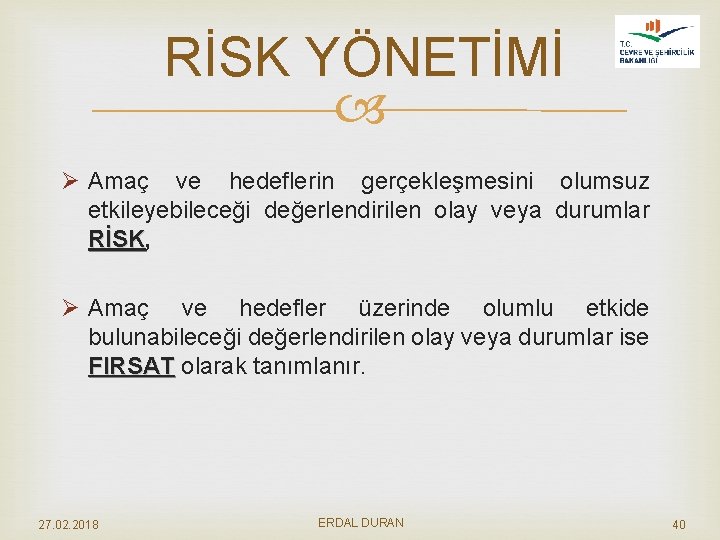 RİSK YÖNETİMİ Ø Amaç ve hedeflerin gerçekleşmesini olumsuz etkileyebileceği değerlendirilen olay veya durumlar RİSK,