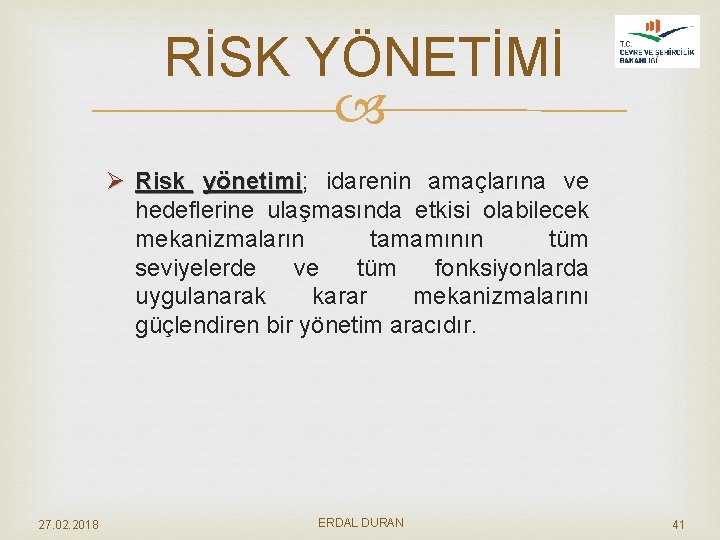 RİSK YÖNETİMİ Ø Risk yönetimi; yönetimi idarenin amaçlarına ve hedeflerine ulaşmasında etkisi olabilecek mekanizmaların