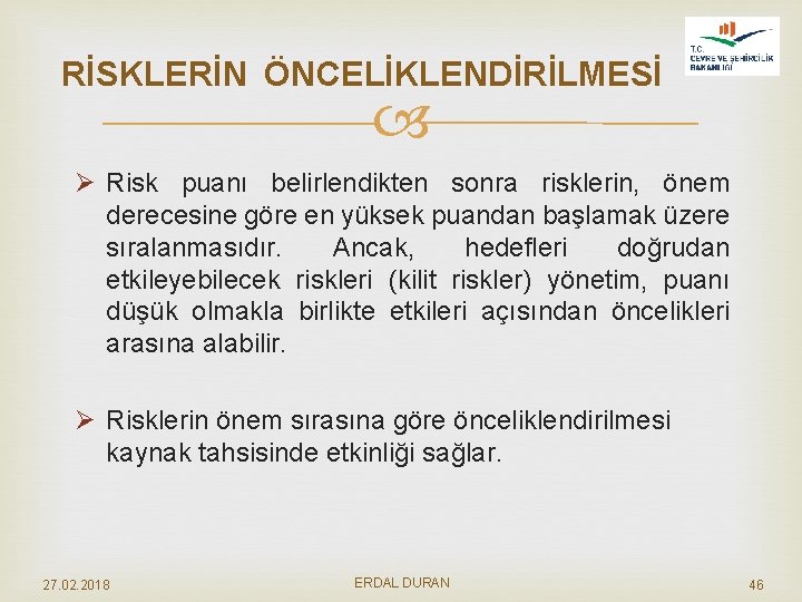  RİSKLERİN ÖNCELİKLENDİRİLMESİ Ø Risk puanı belirlendikten sonra risklerin, önem derecesine göre en yüksek