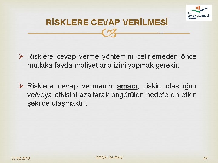 RİSKLERE CEVAP VERİLMESİ Ø Risklere cevap verme yöntemini belirlemeden önce mutlaka fayda maliyet analizini